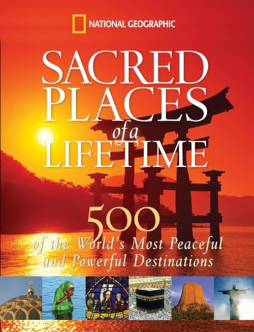Sacred Places of a Lifetime (500 of the World's Most Peaceful and Powerful Destinations) by National Geographic, 9781426203367
