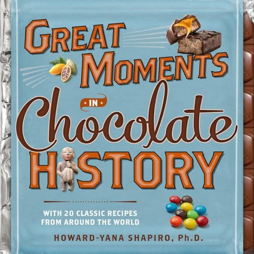 Great Moments in Chocolate History (With 20 Classic Recipes From Around the World) by Howard-Yana Shapiro, Ph.D., 9781426214981
