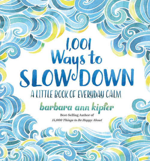 1,001 Ways to Slow Down (A Little Book of Everyday Calm) by Barbara Ann Kipfer, 9781426217791