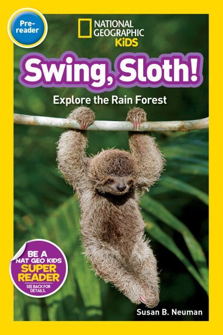 Swing, Sloth! (National Geographic Kids Readers, Pre-Reader) (Explore the Rain Forest) - 9781426315060 by Susan B. Neuman, National Geographic Kids, 9781426315060