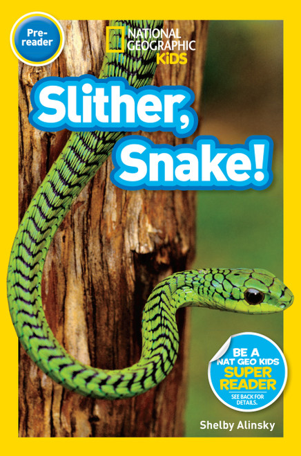 Slither, Snake! (National Geographic Kids Readers, Pre-Reader) - 9781426319556 by Shelby Alinsky, National Geographic Kids, 9781426319556