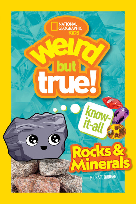 Weird But True! Know-It-All Rocks & Minerals by Michael Burgan, National Geographic Kids, 9781426371837
