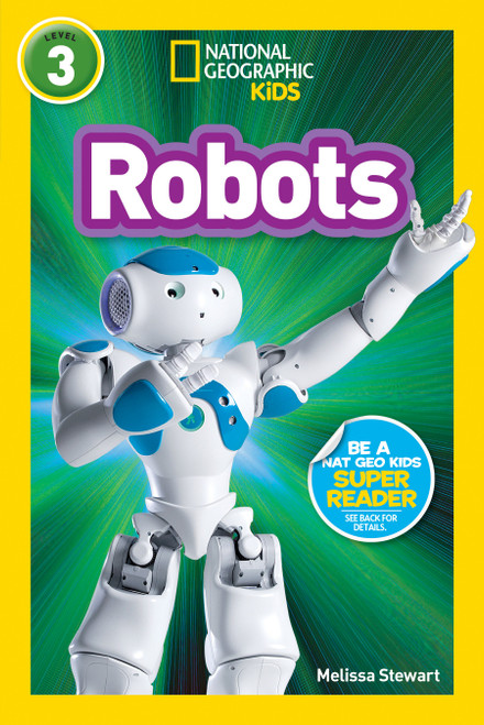 Robots (National Geographic Kids Readers, Level 3) - 9781426313448 by Melissa Stewart, National Geographic Kids, 9781426313448