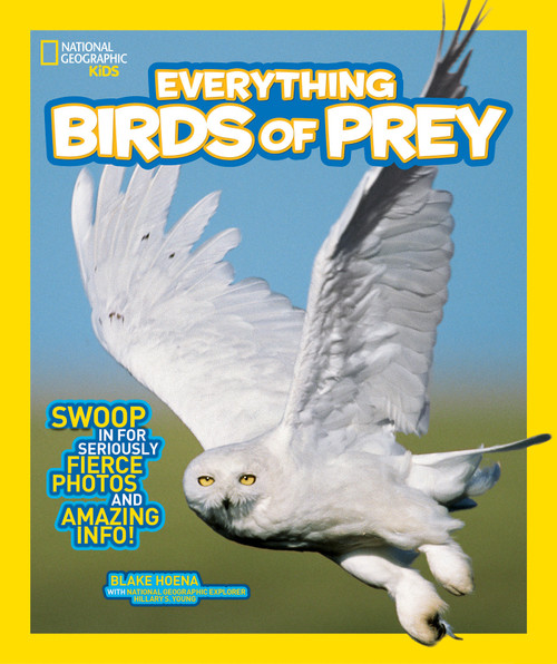 National Geographic Kids Everything Birds of Prey (Swoop in for Seriously Fierce Photos and Amazing Info) - 9781426318894 by Blake Hoena, National Geographic Kids, 9781426318894
