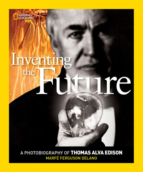 Inventing the Future (A Photobiography of Thomas Alva Edison) by Marfe Ferguson Delano, 9781426322334