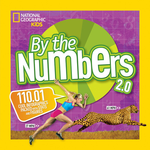 By the Numbers 2.0 (110.01 Cool Infographics Packed With Stats and Figures) by National Geographic Kids, 9781426325281