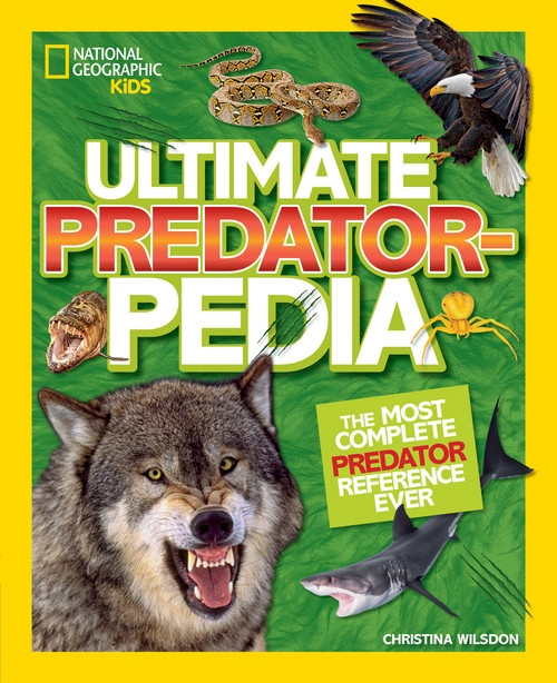 Ultimate Predatorpedia (The Most Complete Predator Reference Ever) - 9781426331787 by Christina Wilsdon, 9781426331787