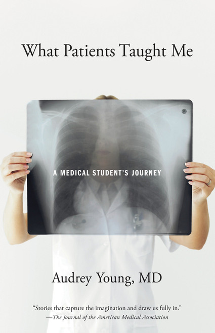 What Patients Taught Me (A Medical Student's Journey) by Audrey Young, 9781570615276