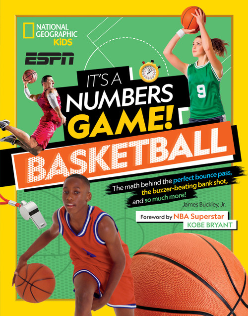 It's a Numbers Game! Basketball (The Math Behind the Perfect Bounce Pass, the Buzzer-Beating Bank Shot, and So Much More!) by James Buckley, Jr., Kobe Bryant, National Geographic Kids, 9781426336898