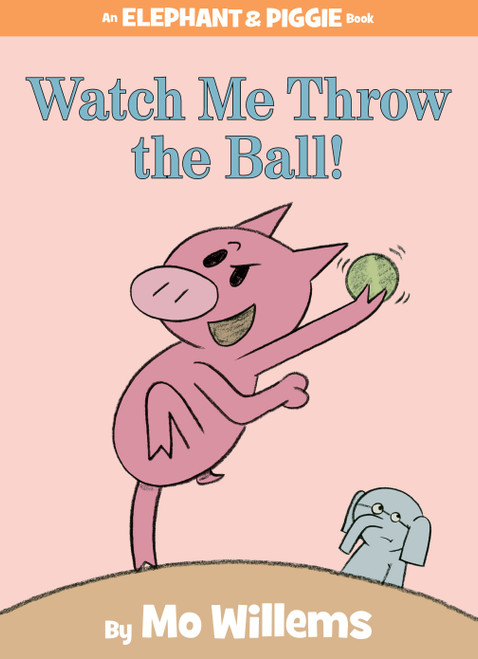 Watch Me Throw the Ball!-An Elephant and Piggie Book by Mo Willems, 9781423113485
