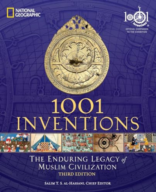 1001 Inventions: The Enduring Legacy of Muslim Civilization (Official Companion to the 1001 Inventions Exhibition) by Salim T. S. Al-Hassani, 9781426209345