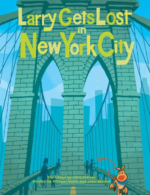 Larry Gets Lost in New York City ((NYC Books for Kids)) by John Skewes, John Skewes, Michael Mullin, 9781570616204