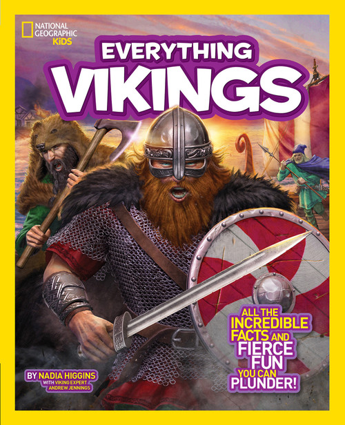 National Geographic Kids Everything Vikings (All the Incredible Facts and Fierce Fun You Can Plunder) - 9781426320767 by Nadia Higgins, 9781426320767