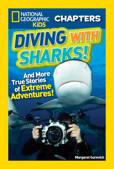 National Geographic Kids Chapters: Diving With Sharks! (And More True Stories of Extreme Adventures!) - 9781426324628 by Margaret Gurevich, 9781426324628