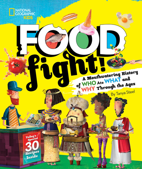Food Fight! (A Mouthwatering History of Who Ate What and Why Through the Ages) - 9781426331626 by Tanya Steel, 9781426331626