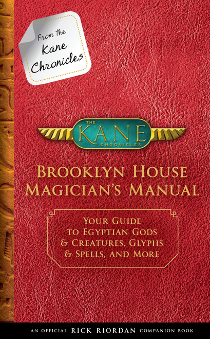 From the Kane Chronicles: Brooklyn House Magician's Manual-An Official Rick Riordan Companion Book by Rick Riordan, 9781484785539