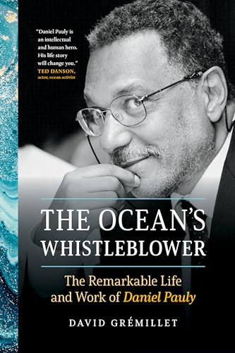 The Ocean's Whistleblower (The Remarkable Life and Work of Daniel Pauly) by David Grémillet, Georgia Froman, 9781771647540