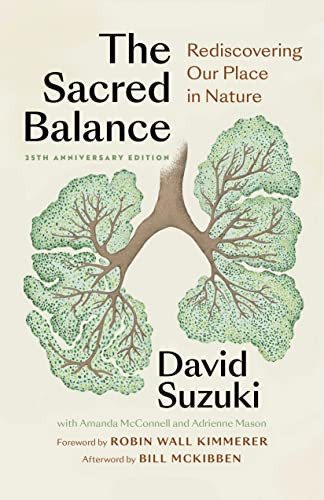 The Sacred Balance, 25th anniversary edition (Rediscovering Our Place in Nature) by David Suzuki, Robin Wall Kimmerer, Bill McKibben, 9781771649865