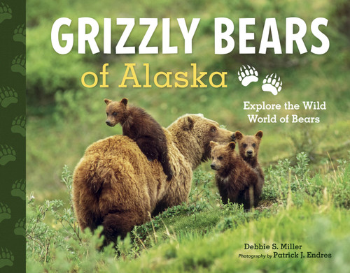 Grizzly Bears of Alaska (Explore the Wild World of Bears) by Debbie S. Miller, Patrick J. Endres, 9781570619328