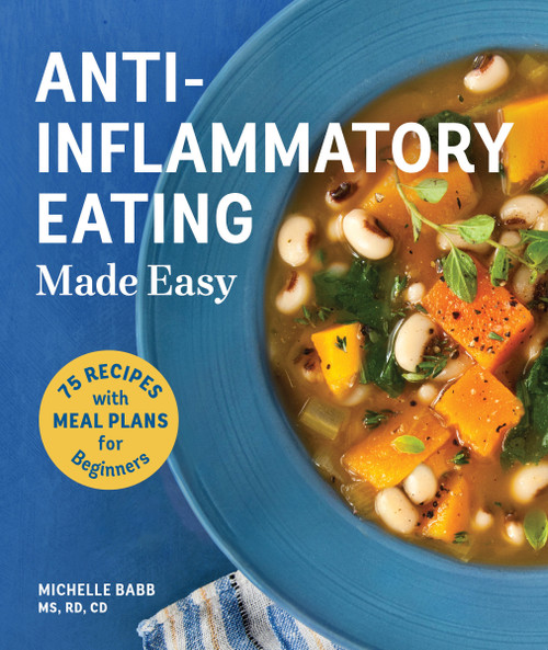 Anti-Inflammatory Eating Made Easy (75 Recipes with Meal Plans for Beginners (Improve Digestion, Boost Immunity, Relieve Pain)) by Michelle Babb, Hilary McMullen, Julie Hopper, 9781570619335