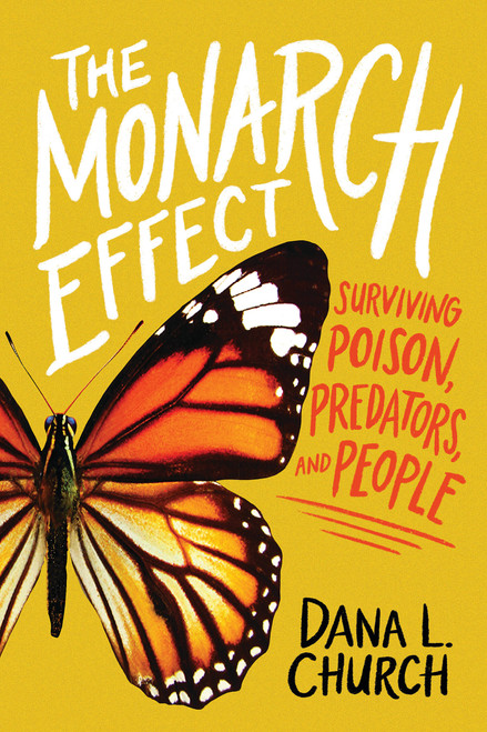 The Monarch Effect: Surviving Poison, Predators, and People by Dana L. Church, 9781338749229