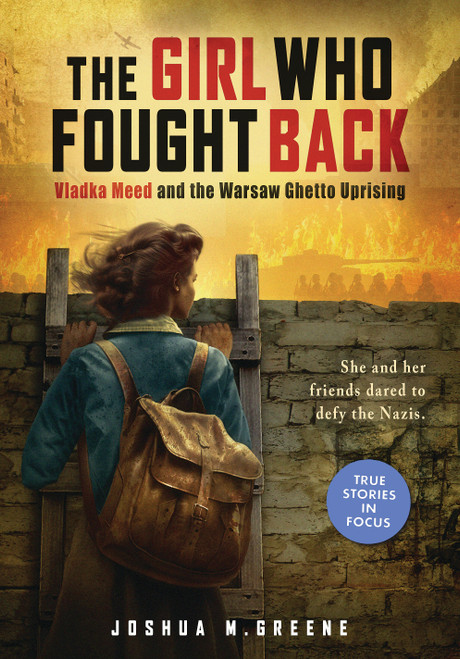 The Girl Who Fought Back: Vladka Meed and the Warsaw Ghetto Uprising (Scholastic Focus) by Joshua M. Greene, 9781338880519
