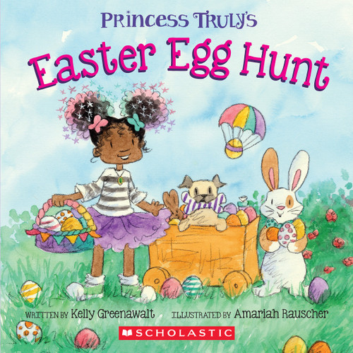Princess Truly's Easter Egg Hunt by Kelly Greenawalt, Amariah Rauscher, 9781338883473