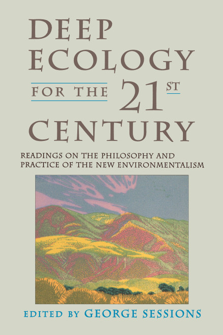 Deep Ecology for the Twenty-First Century (Readings on the Philosophy and Practice of the New Environmentalism) by George Sessions, 9781570620492