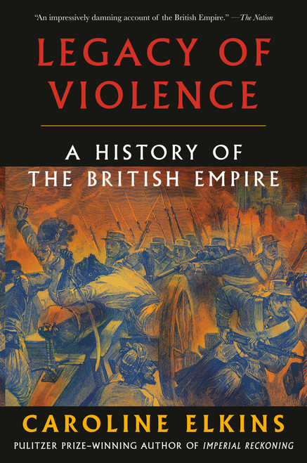 Legacy of Violence (A History of the British Empire) - 9780307473493 by Caroline Elkins