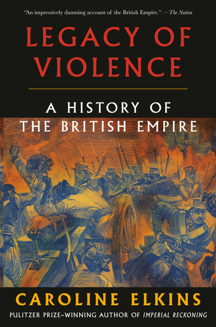 Legacy of Violence (A History of the British Empire) - 9780307473493 by Caroline Elkins, 9780307473493