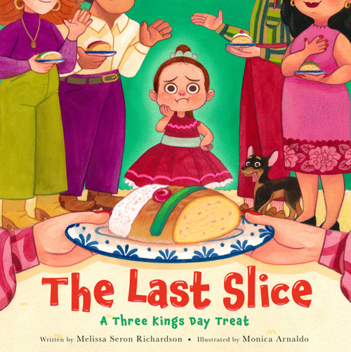 The Last Slice (A Three Kings Day Treat) by Melissa Seron Richardson, Monica Arnaldo, 9780316436298