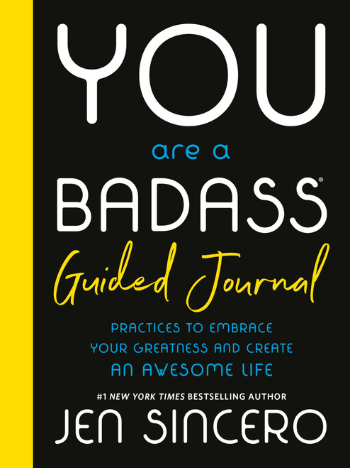 You Are a Badass® Guided Journal (Practices to Embrace Your Greatness and Create an Awesome Life) by Jen Sincero, 9780762487028