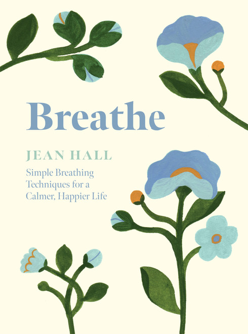 Breathe (Simple Breathing Techniques for a Calmer, Happier Life) by Jean Hall, 9781837830718