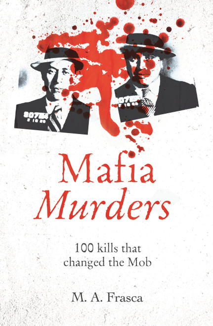 Mafia Murders (100 Murders that changed the Mob) by M. A. Frasca, 9781398808454