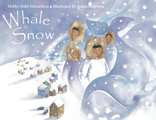 Whale Snow by Debby Dahl Edwardson, Annie Patterson, 9781570913945