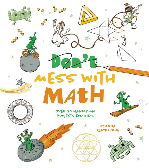 Mess with Math (Over 70 Hands-On Projects for Kids) by Anna Claybourne, Shanarama, 9781398825888