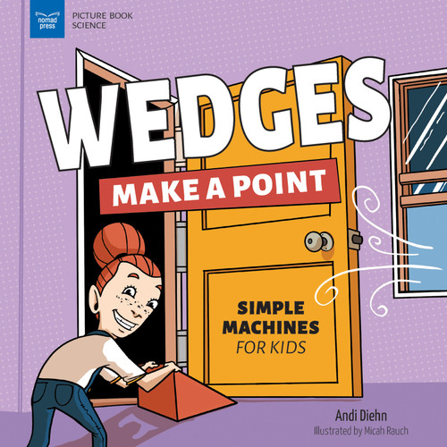 Wedges Make a Point (Simple Machines for Kids) - 9781647411060 by Andi Diehn, Micah Rauch, 9781647411060