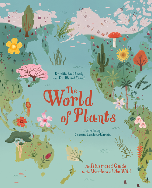 The World of Plants (An Illustrated Guide to the Wonders of the Wild) - 9781398820159 by Michael Leach, Meriel Lland, Juanita Londoño–Gaviria