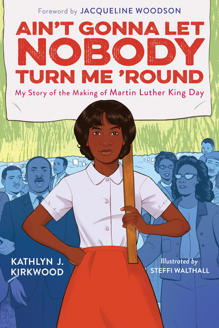 Ain't Gonna Let Nobody Turn Me 'Round (My Story of the Making of Martin Luther King Day) - 9780063303843 by Kathlyn J. Kirkwood, Steffi Walthall, 9780063303843