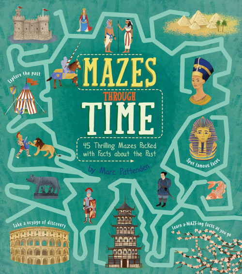 Mazes Through Time (45 Thrilling Mazes Packed with Facts about the Past) by Marc Pattenden, Matt Yeo, 9781398820197