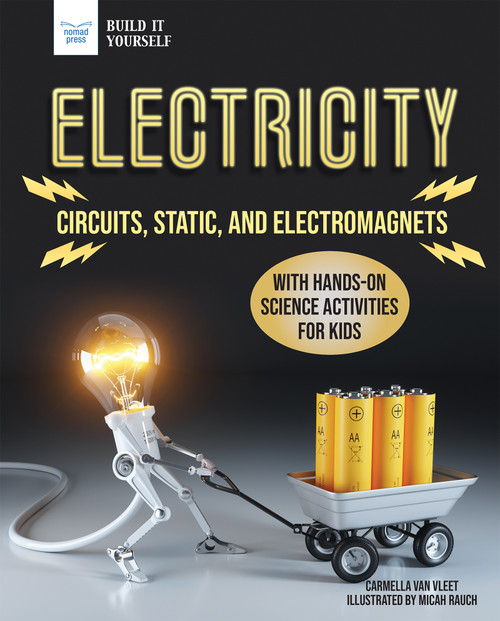 Electricity (Circuits, Static, and Electromagnets with Hands-On Science Activities for Kids) - 9781647410063 by Carmella Van Vleet, Micah Rauch, 9781647410063
