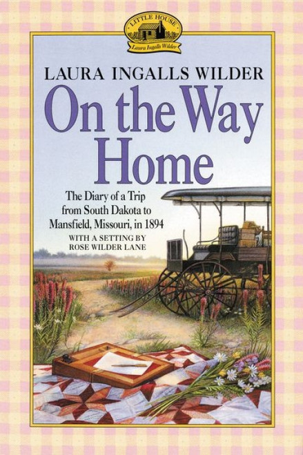 On the Way Home (The Diary of a Trip from South Dakota to Mansfield, Missouri, in 1894) by Laura Ingalls Wilder, 9780064400800