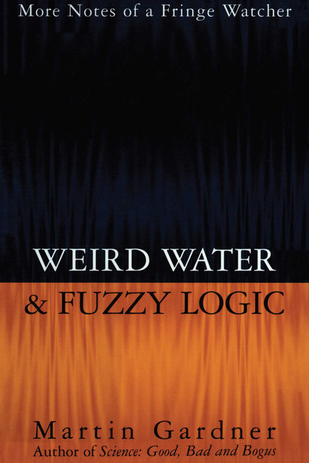 Weird Water and Fuzzy Logic by Martin Gardner, 9781573920964