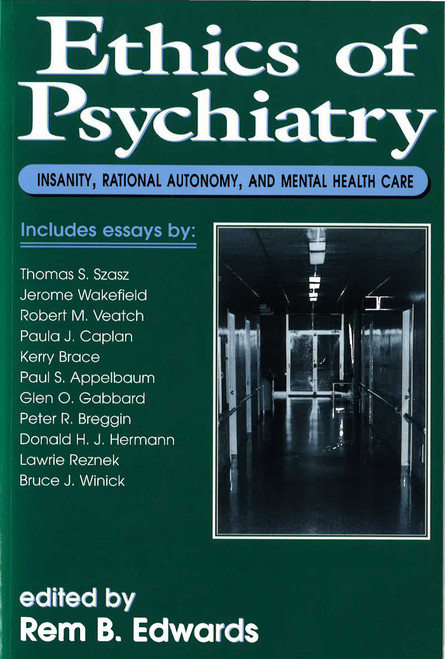 Ethics of Psychiatry (Insanity, Rational Autonomy, and Mental Health Care) by Rem B. Edwards, 9781573921138