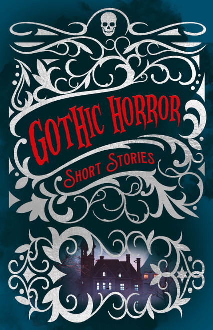 Gothic Horror Short Stories by Edgar Allan Poe, Edward Frederic Benson, Sheridan Le Fanu, Elizabeth Gaskell, Nathaniel Hawthorne, Mary Shelley, Charlotte Perkins Gilman, 9781398824638