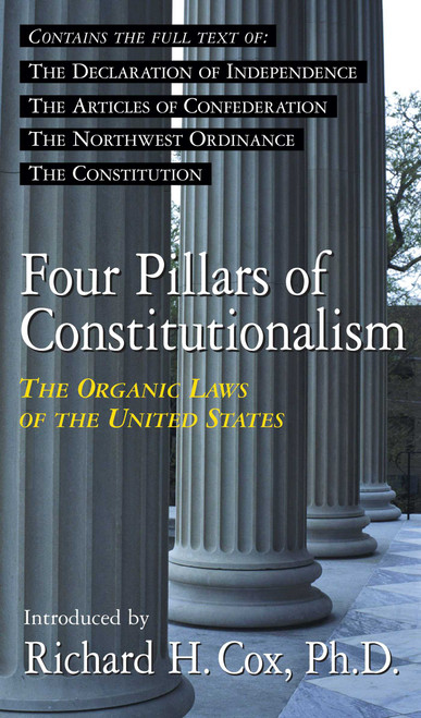 Four Pillars of Constitutionalism (The Organic Laws of the United States) by Richard Howard Cox, 9781573922159