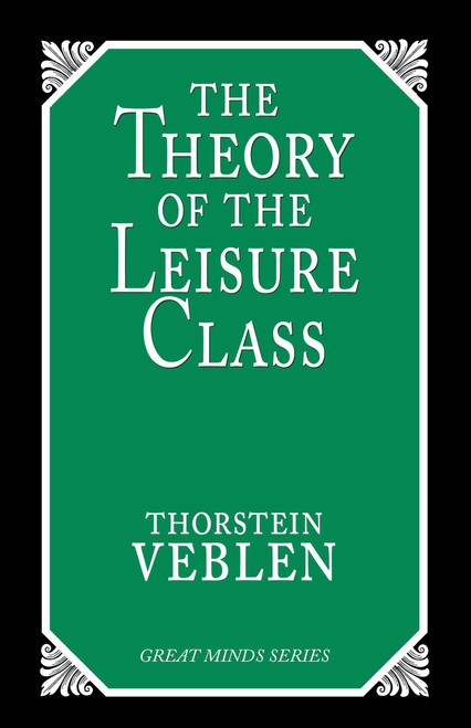 Theory of the Leisure Class (An Economic Study of Institutions) by Thorstein Veblen, 9781573922197