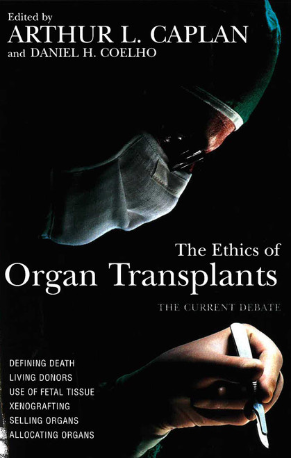 Ethics of Organ Transplants by Arthur L. Caplan, Daniel C. Coelho, 9781573922241
