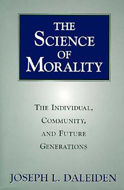 Science of Morality (The Individual, Community, and Future Generations) by Joseph L. Daleiden, 9781573922258