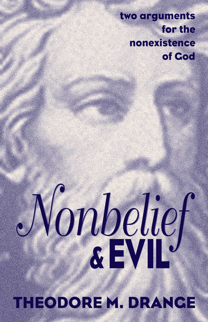 Nonbelief & Evil (Two Arguments for the Nonexistence of God) by Theodore M. Drange, 9781573922289